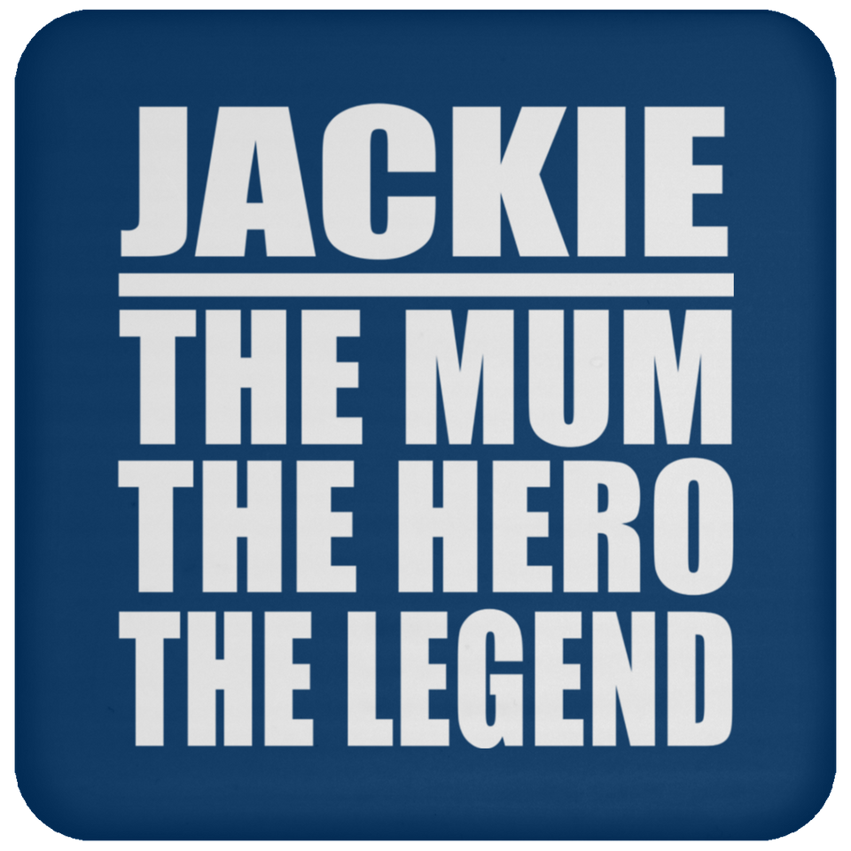 Jackie The Mum The Hero The Legend - Drink Coaster