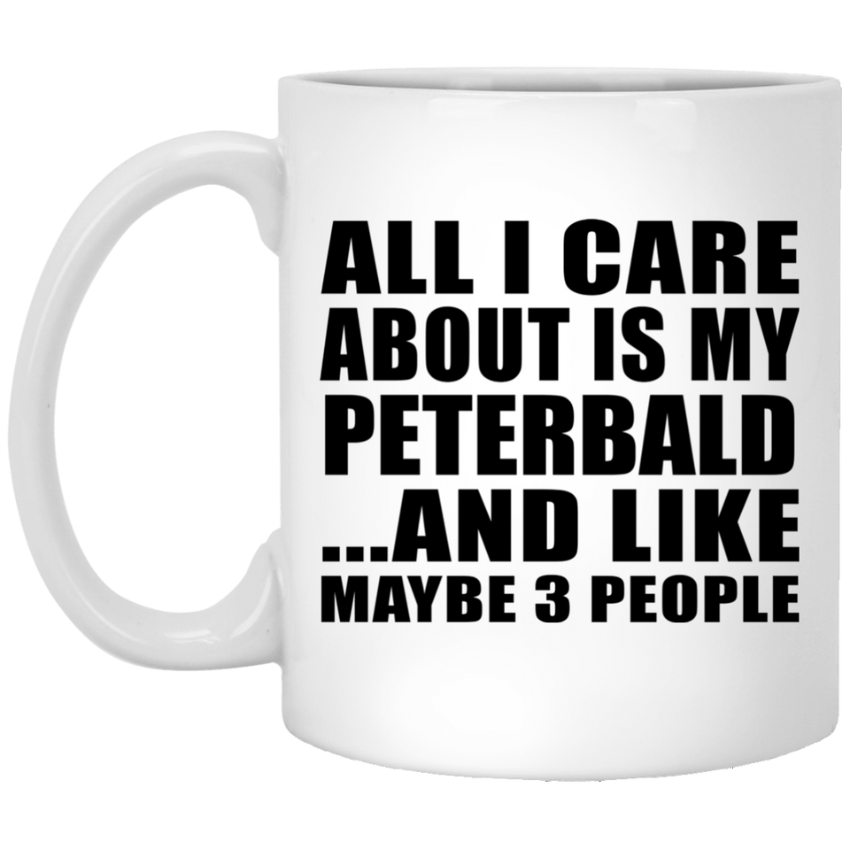 All I Care About Is My Peterbald - 11 Oz Coffee Mug