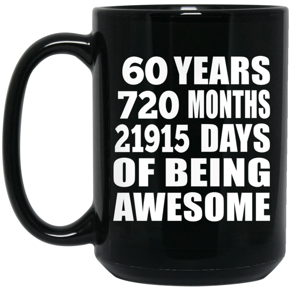 60th Birthday 60 Years 720 Months 21915 Days Of Awesome - 15oz Coffee Mug Black