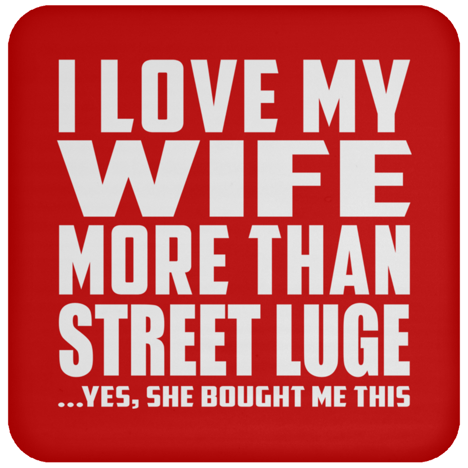 I Love My Wife More Than Street Luge - Drink Coaster
