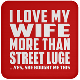 I Love My Wife More Than Street Luge - Drink Coaster