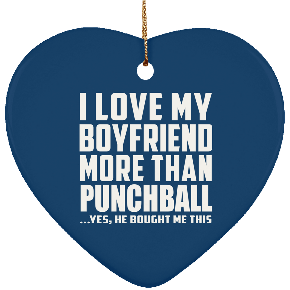 I Love My Boyfriend More Than Punchball - Heart Ornament
