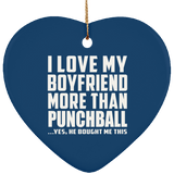 I Love My Boyfriend More Than Punchball - Heart Ornament
