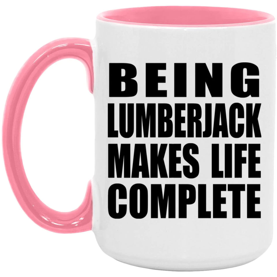 Being Lumberjack Makes Life Complete - 15oz Accent Mug Pink