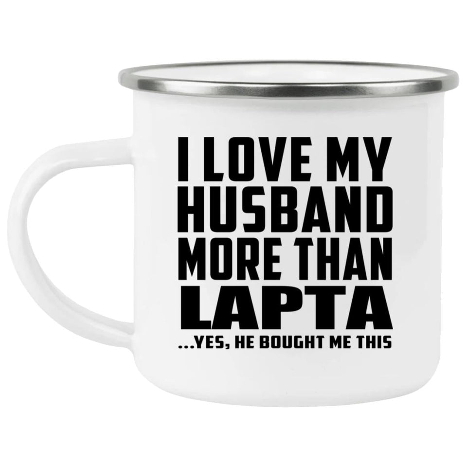 I Love My Husband More Than Lapta - 12oz Camping Mug
