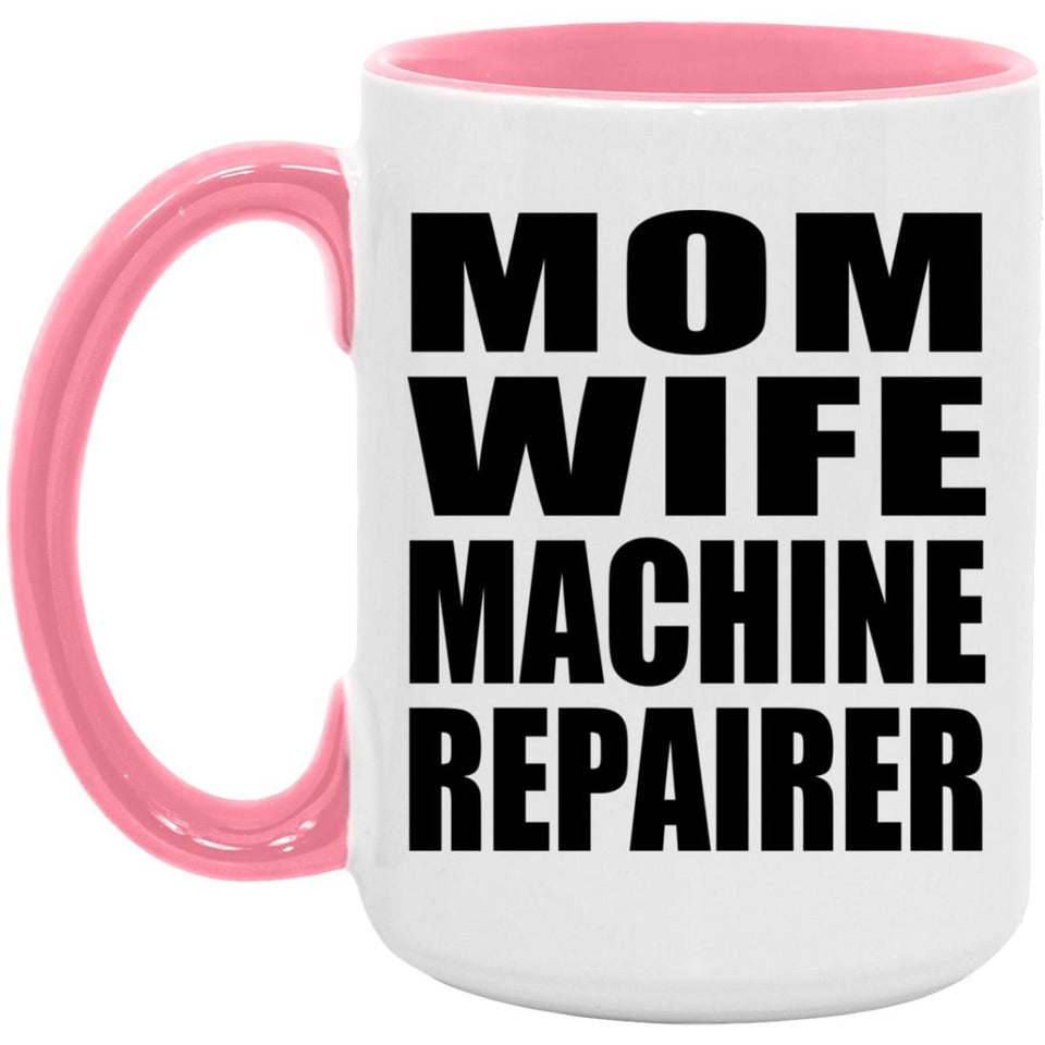 Mom Wife Machine Repairer - 15oz Accent Mug Pink