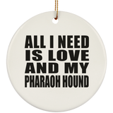 All I Need Is Love And My Pharaoh Hound - Circle Ornament