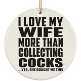 I Love My Wife More Than Collecting Cocks - Circle Ornament