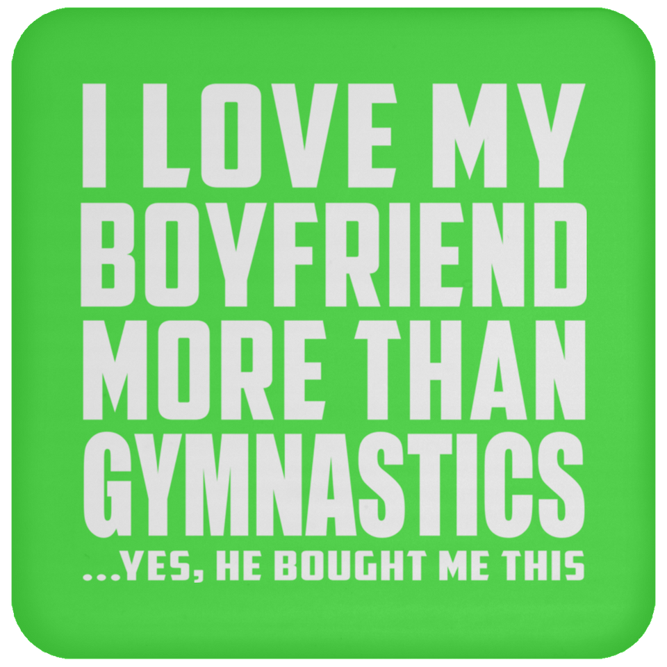 I Love My Boyfriend More Than Gymnastics - Drink Coaster