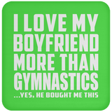 I Love My Boyfriend More Than Gymnastics - Drink Coaster