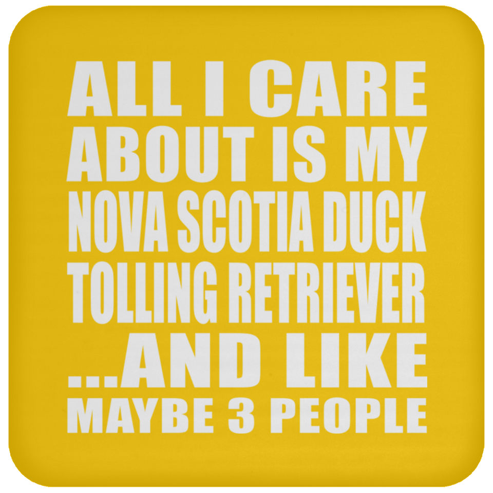 All I Care About Is My Nova Scotia Duck Tolling Retriever - Drink Coaster