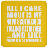 All I Care About Is My Nova Scotia Duck Tolling Retriever - Drink Coaster