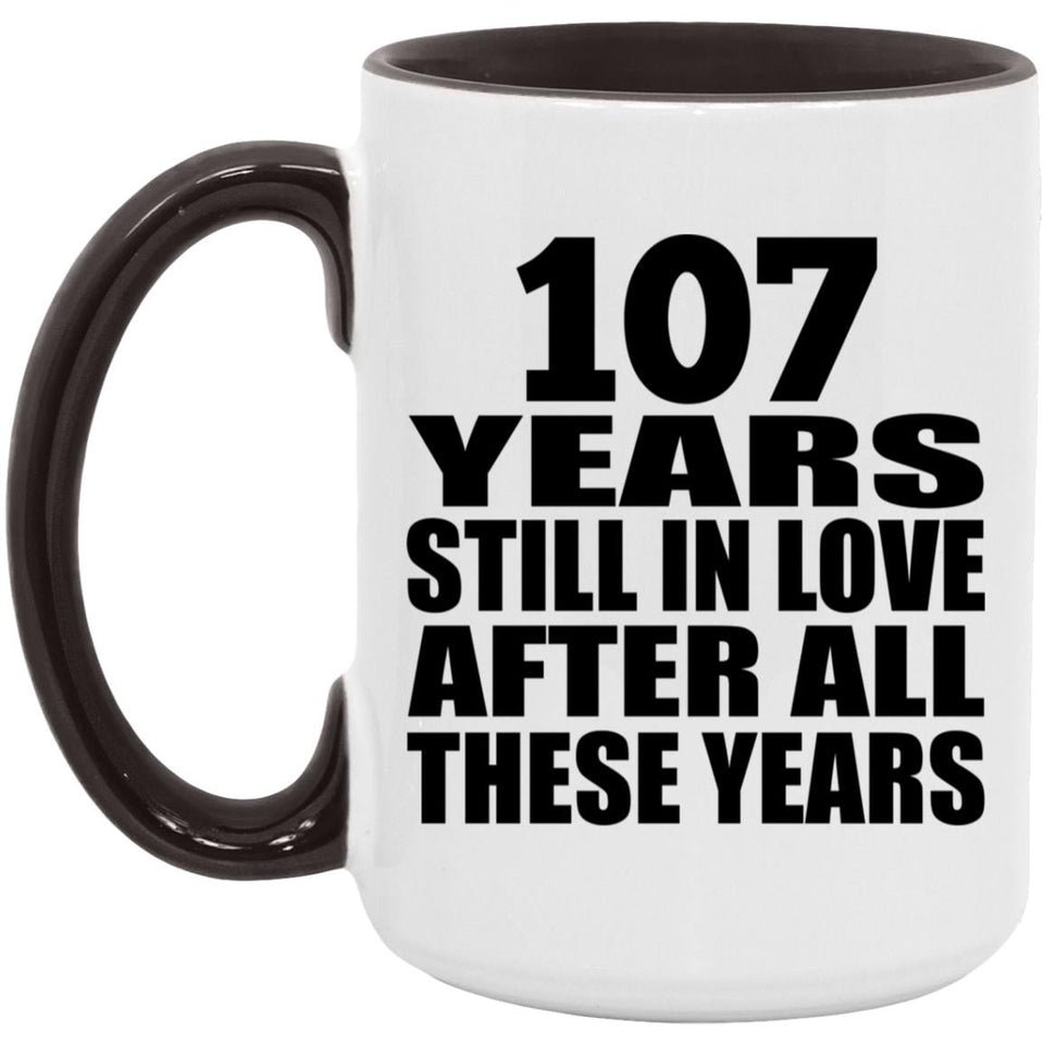 107th Anniversary 107 Years Still In Love After These Years - 15oz Accent Mug Black