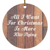 All I Want For Christmas Is More Kite Flying - Circle Ornament E