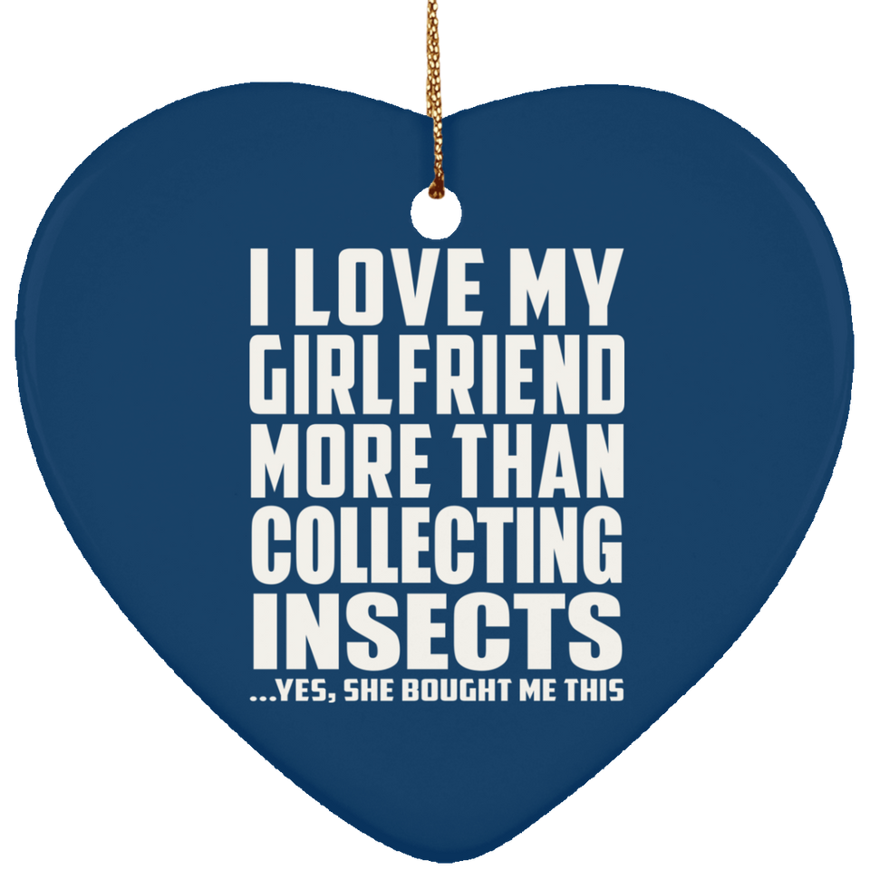 I Love My Girlfriend More Than Collecting Insects - Heart Ornament