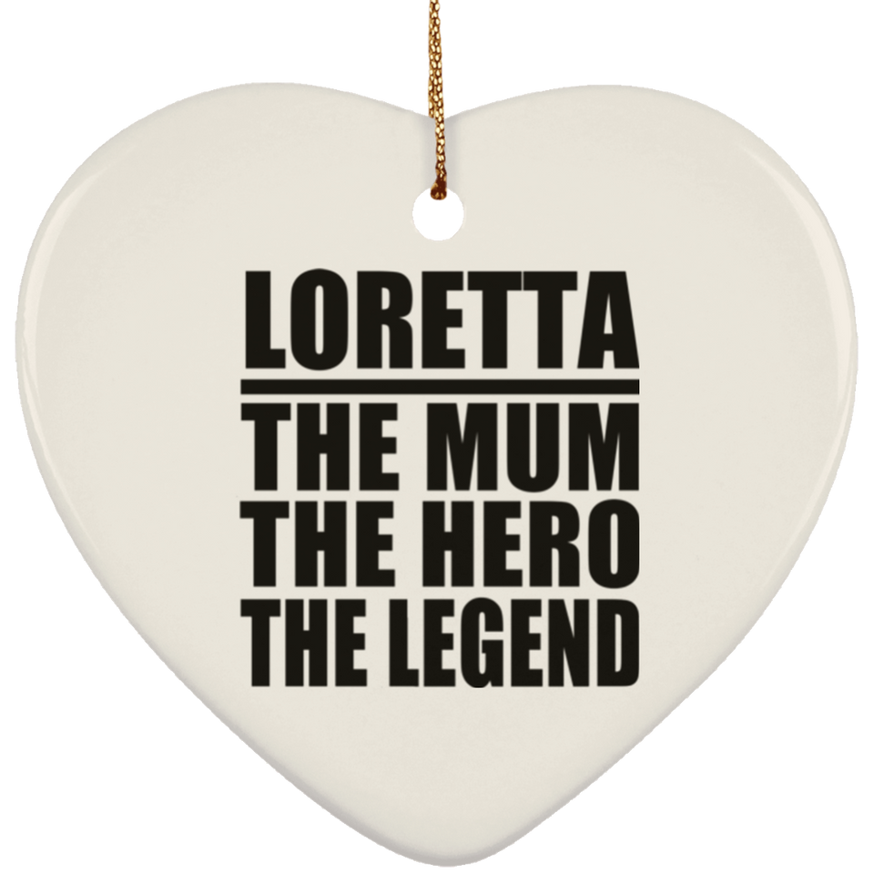 Loretta The Mum The Hero The Legend - Heart Ornament