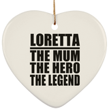 Loretta The Mum The Hero The Legend - Heart Ornament