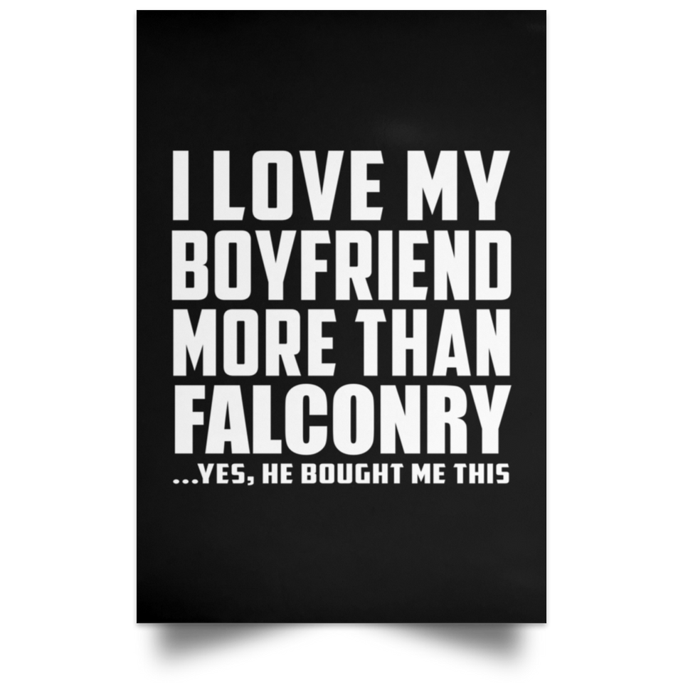 I Love My Boyfriend More Than Falconry - Poster Portrait