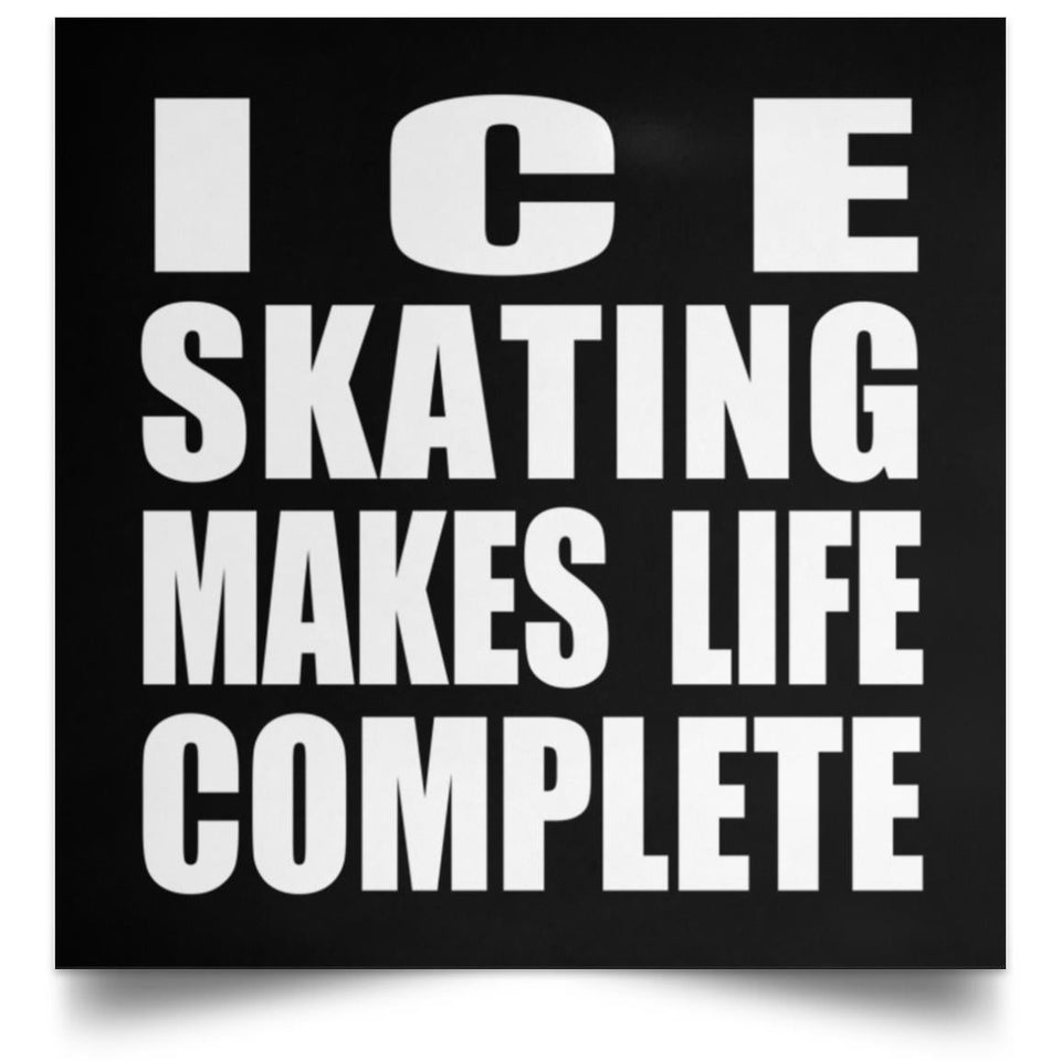 Ice Skating Makes Life Complete - Poster Square