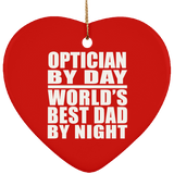 Optician By Day World's Best Dad By Night - Heart Ornament