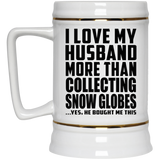 I Love My Husband More Than Collecting Snow Globes - Beer Stein