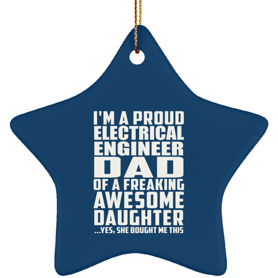 Proud Electrical Engineer Dad Of Awesome Daughter - Star Ornament