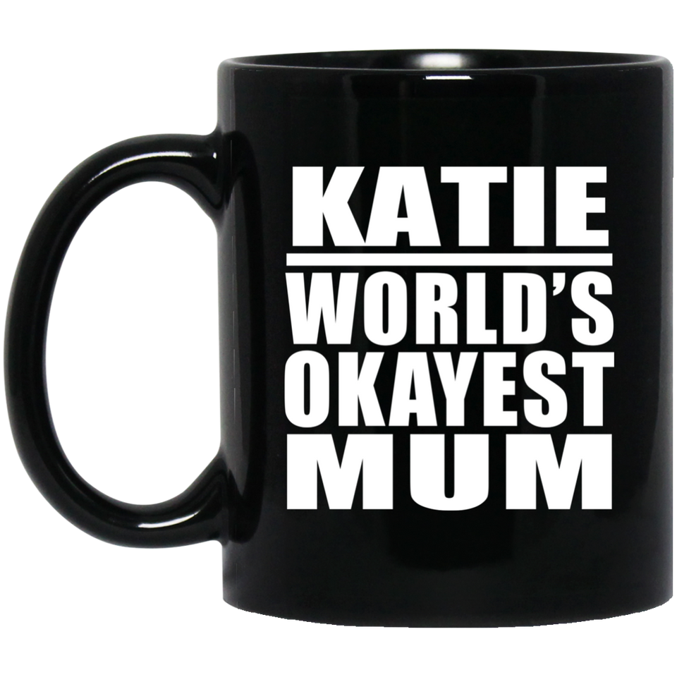 Katie World's Okayest Mum - 11 Oz Coffee Mug Black