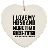 I Love My Husband More Than Cross-Stitch - Heart Ornament