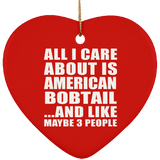 All I Care About Is American Bobtail - Heart Ornament
