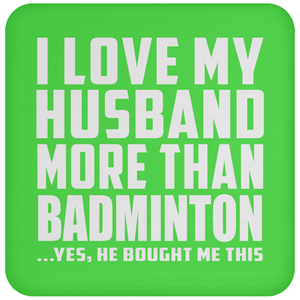 I Love My Husband More Than Badminton - Drink Coaster