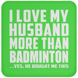 I Love My Husband More Than Badminton - Drink Coaster