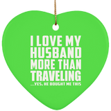I Love My Husband More Than Traveling - Heart Ornament