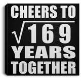 13th Anniversary Cheers To Square Root of 169 Years Together - Canvas Square