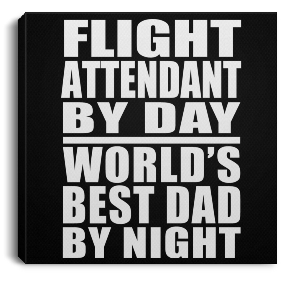 Flight Attendant By Day World's Best Dad By Night - Canvas Square