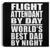 Flight Attendant By Day World's Best Dad By Night - Canvas Square