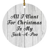All I Want For Christmas Is My Jack-A-Poo - Circle Ornament F
