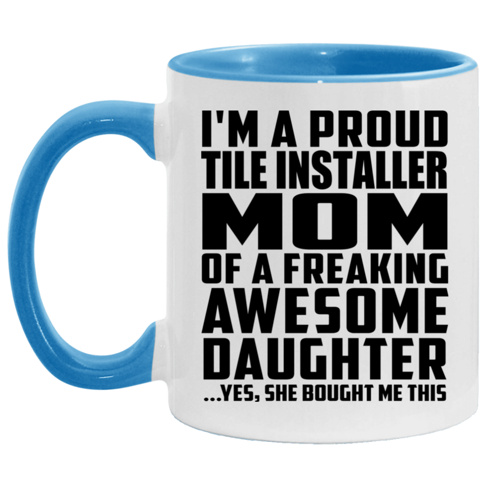 Proud Tile Installer Mom Of Awesome Daughter - 11oz Accent Mug Blue