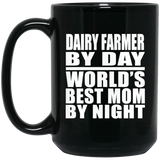 Dairy Farmer By Day World's Best Mom By Night - 15 Oz Coffee Mug Black