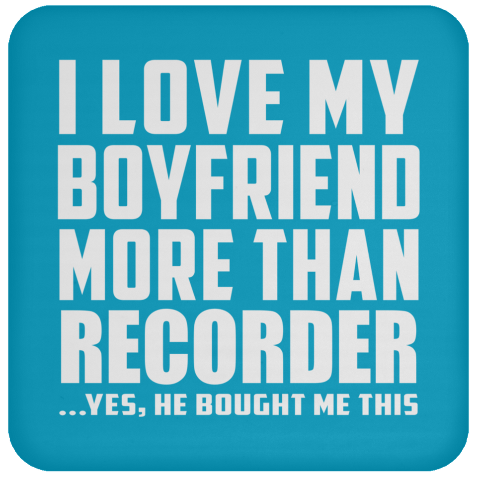 I Love My Boyfriend More Than Recorder - Drink Coaster
