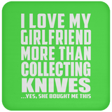 I Love My Girlfriend More Than Collecting Knives - Drink Coaster