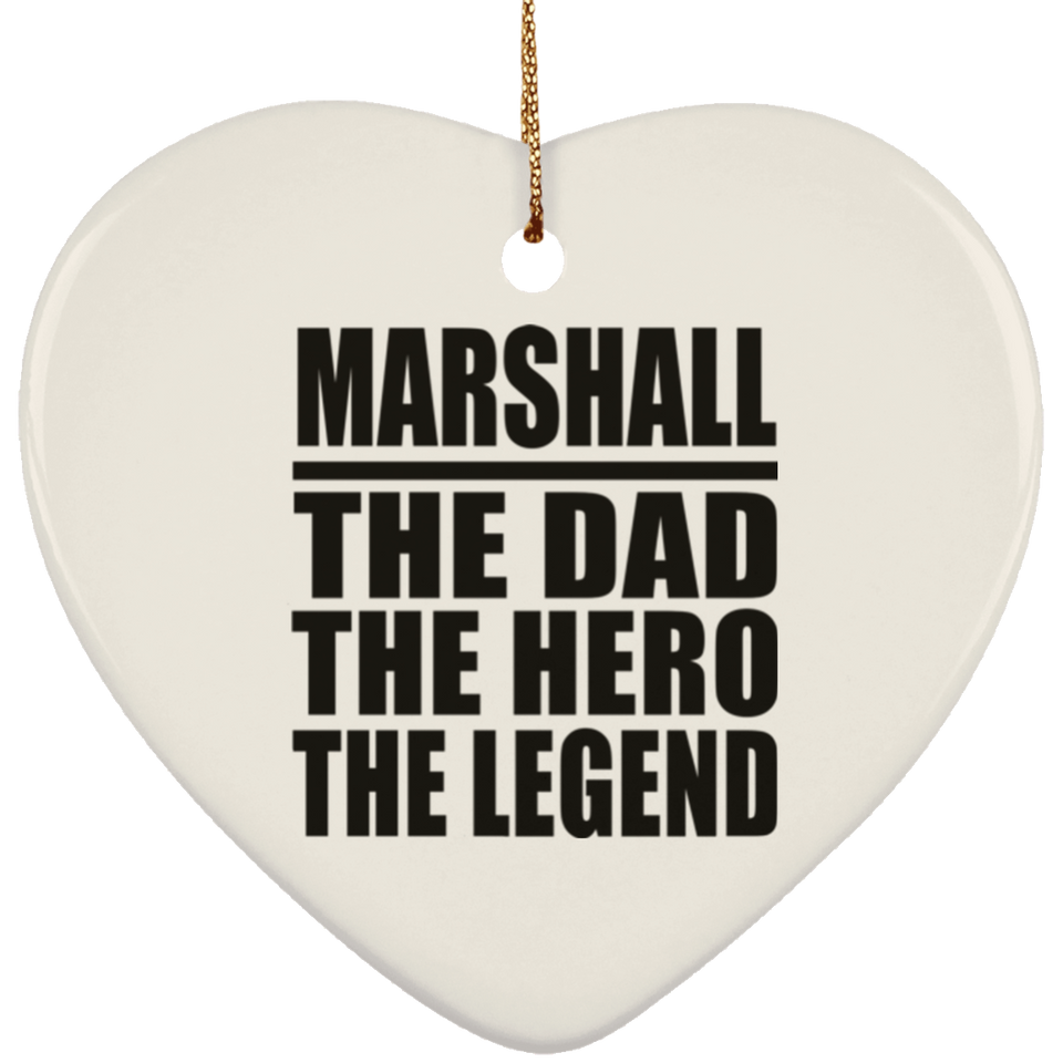 Marshall The Dad The Hero The Legend - Heart Ornament