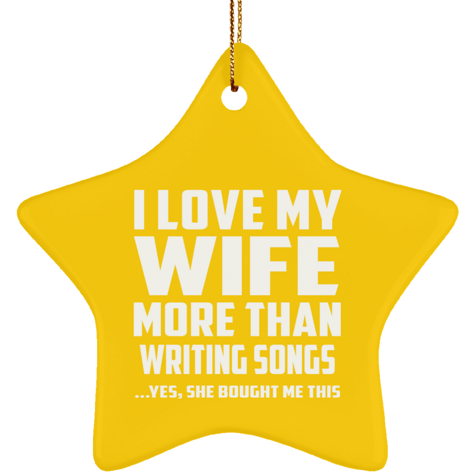 I Love My Wife More Than Writing Songs - Star Ornament