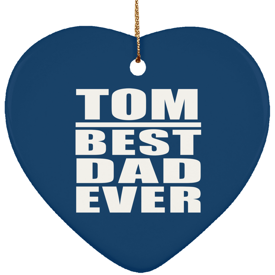 Tom Best Dad Ever - Heart Ornament