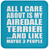 All I Care About Is My Airedale Terrier - Drink Coaster