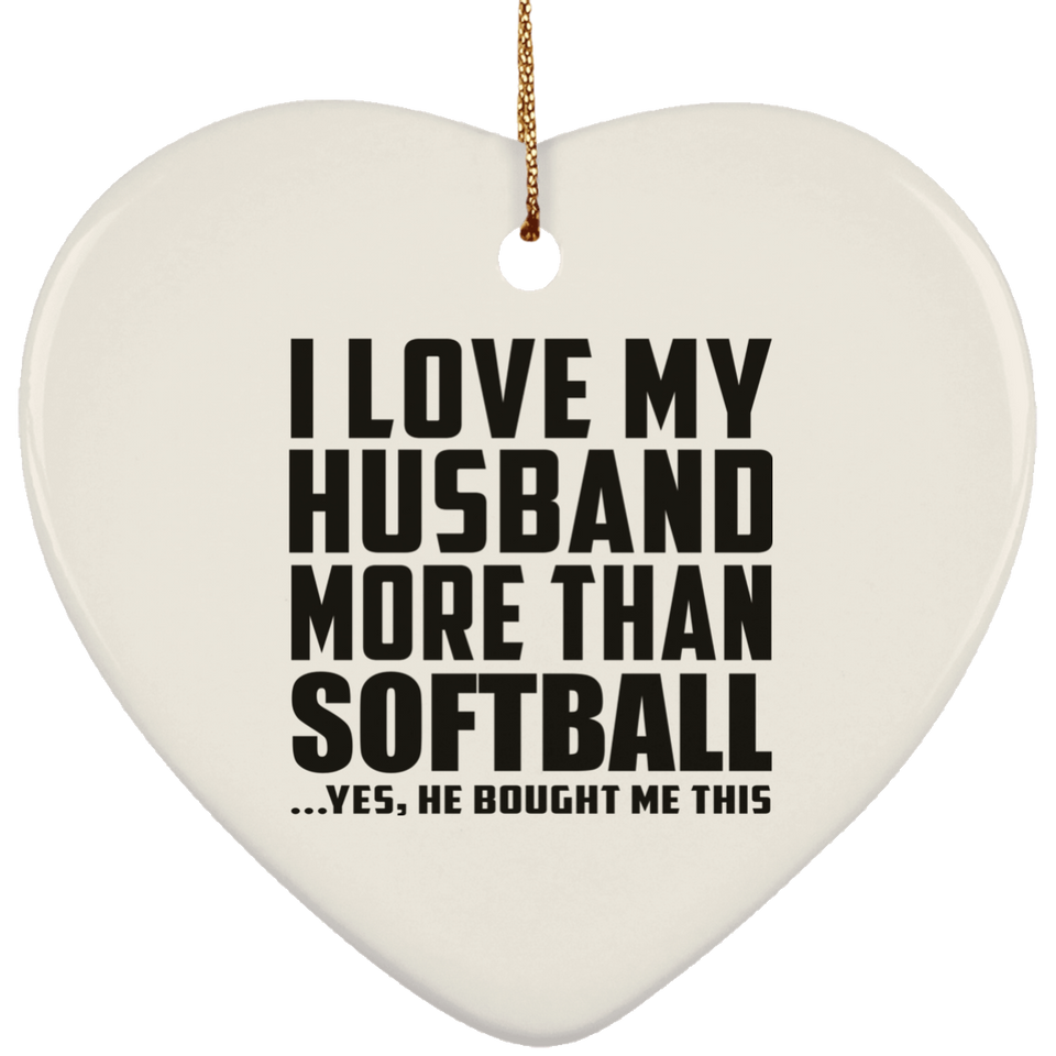 I Love My Husband More Than Softball - Heart Ornament
