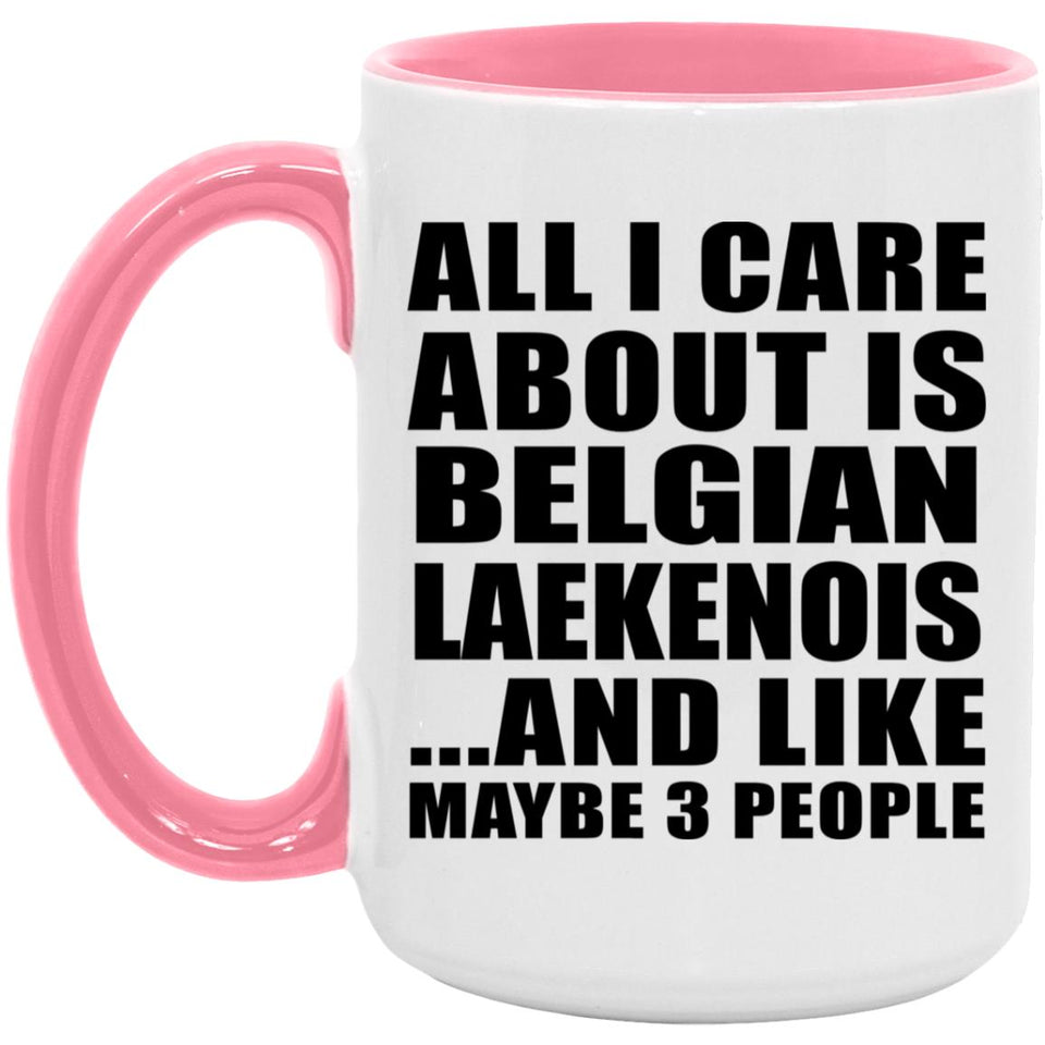 All I Care About Is Belgian Laekenois - 15oz Accent Mug Pink