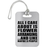 All I Care About Is Flower Arranging - Luggage Bag Tag