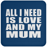 All I Need Is Love And My Mum - Drink Coaster