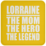 Lorraine The Mom The Hero The Legend - Drink Coaster