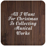 All I Want For Christmas Is Collecting Musical Works - Drink Coaster D